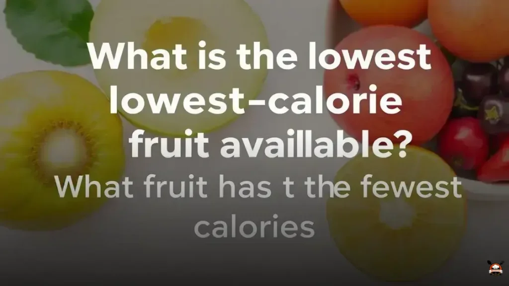 What fruit has the fewest calories