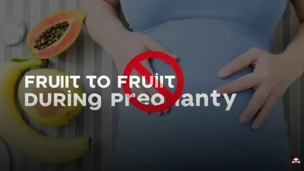 What fruit to avoid during pregnancy